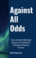 Against All Odds: How Zohran Mamdani Became President and Changed America Forever